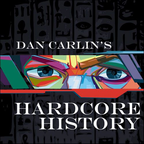 Dan Carlin’s Hardcore History Podcast